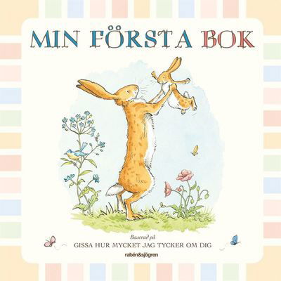 Min första bok. Baserad på Gissa hur mycket jag tycker om dig - Sam McBratney - Books - Rabén & Sjögren - 9789129693676 - March 20, 2015