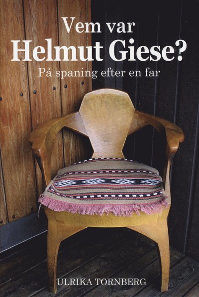 Cover for Ulrika Tornberg · Vem var Helmut Giese? : på spaning efter en far (Bound Book) (2010)
