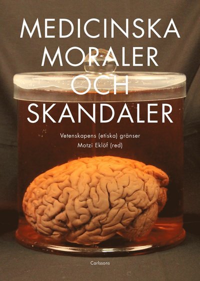 Cover for Eklöf Motzi (red.) · Medicinska moraler och skandaler : vetenskapens (etiska) gränser (Hæftet bog) (2019)