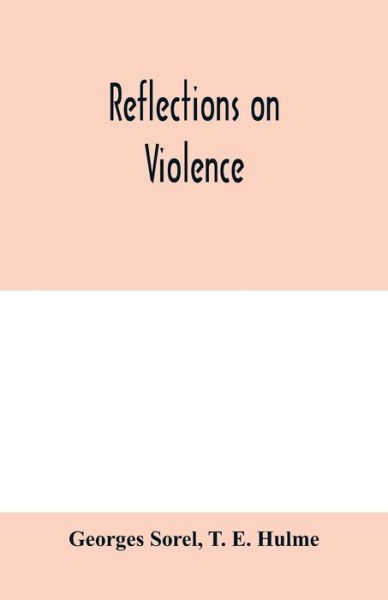 Reflections on violence - Georges Sorel - Books - Alpha Edition - 9789353979676 - February 10, 2020