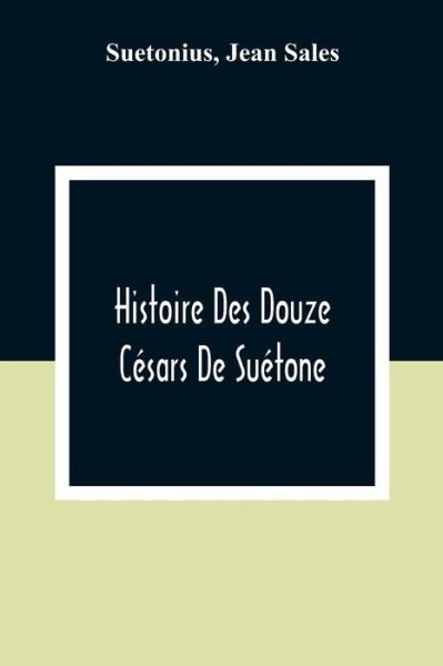 Histoire Des Douze Cesars De Suetone - Suetonius - Books - Alpha Edition - 9789354307676 - December 28, 2020