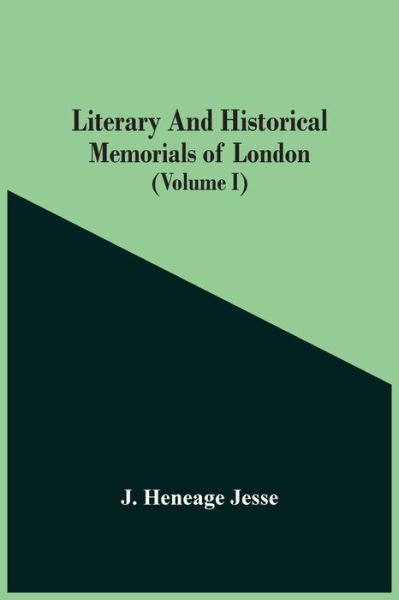 Cover for J Heneage Jesse · Literary And Historical Memorials Of London (Volume I) (Paperback Book) (2021)