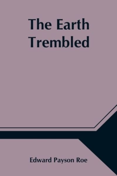 Cover for Edward Payson Roe · The Earth Trembled (Paperback Book) (2021)