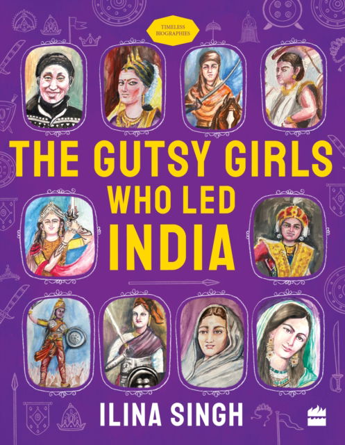 Cover for Ilina Singh · The Gutsy Girls Who Led India - Timeless Biographies Series (Paperback Book) (2024)