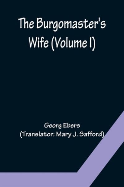 Cover for Georg Ebers · The Burgomaster's Wife (Volume I) (Paperback Book) (2022)