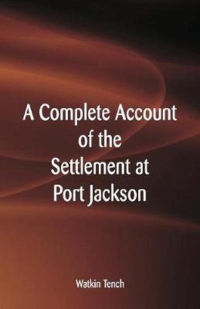 Cover for Watkin Tench · A Complete Account of the Settlement at Port Jackson (Paperback Bog) (2018)