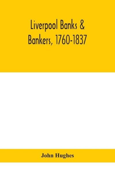 Cover for John Hughes · Liverpool banks &amp; bankers, 1760-1837, a history of the circumstances which gave rise to the industry, and of the men who founded and developed it (Taschenbuch) (2020)