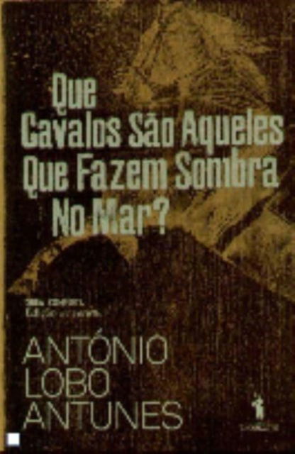 Cover for Antonio Lobo Antunes · Que cavalos sao aqueles que fazem sombra no mar? (Paperback Book) (2009)