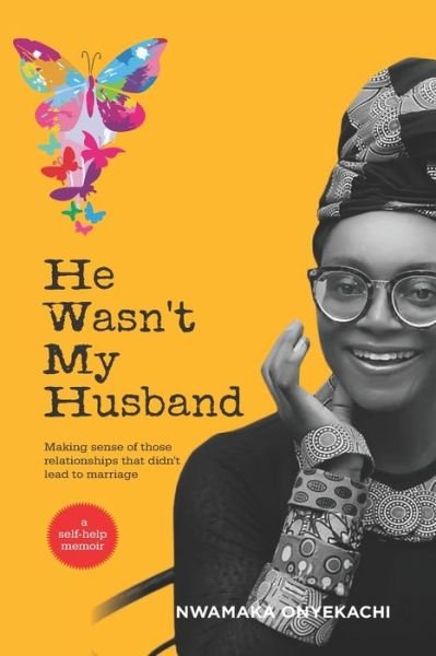 Cover for Nwamaka Onyekachi · He Wasn't My Husband - Making Sense Of Those Relationships That Didn't Lead To Marriage (Paperback Book) (2019)
