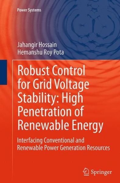 Cover for Jahangir Hossain · Robust Control for Grid Voltage Stability: High Penetration of Renewable Energy: Interfacing Conventional and Renewable Power Generation Resources - Power Systems (Paperback Book) [Softcover reprint of the original 1st ed. 2014 edition] (2016)
