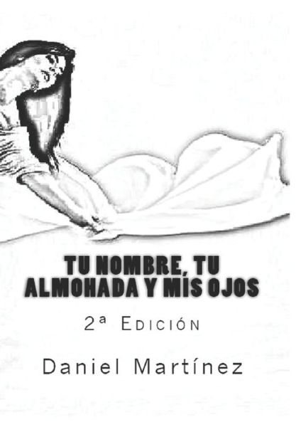 Tu nombre, tu almohada y mis ojos - Daniel Martínez - Books - Editorial Planeta Alvi - 9789873378676 - September 22, 2017