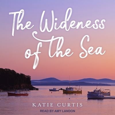 The Wideness of the Sea - Katie Curtis - Muzyka - TANTOR AUDIO - 9798200442676 - 27 marca 2018