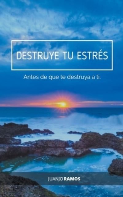 Destruye tu estres ante de que te destruya a ti - Juanjo Ramos - Books - Juanjo Ramos - 9798201755676 - April 14, 2021