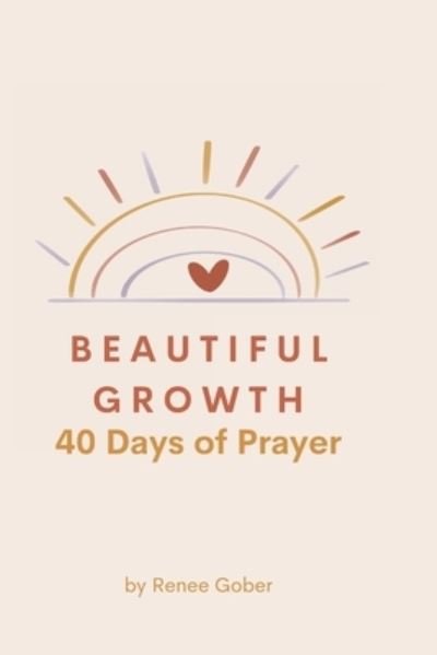 Cover for Gober Renee Gober · Beautiful Growth: 40 Days of Prayer (Taschenbuch) (2022)