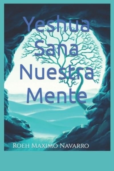 Cover for Roeh Maximo Navarro · Yeshua Sana Nuestra Mente (Paperback Book) (2022)