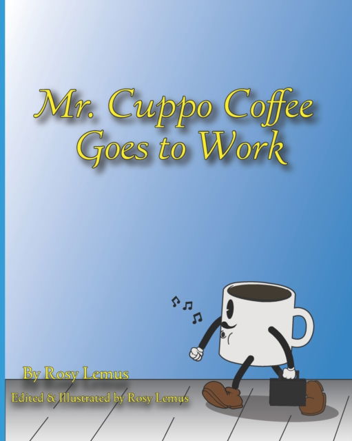 Cover for Rosy Lemus · Mr. Cuppo Coffee: Goes to Work (Paperback Book) (2022)