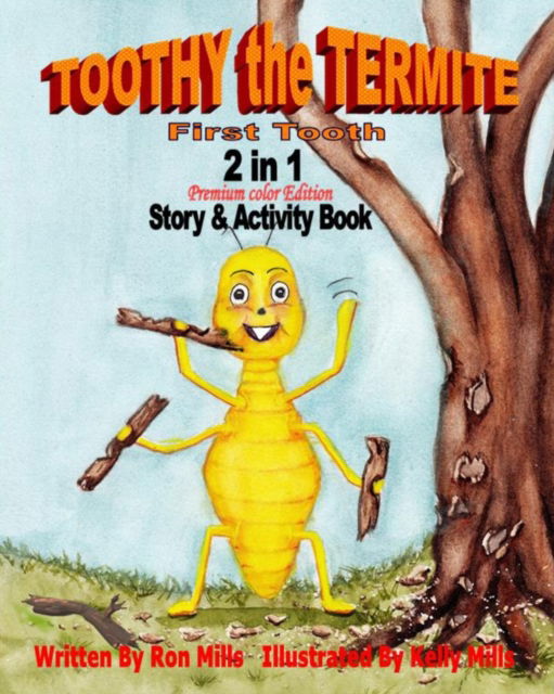 Cover for Ron Mills · Toothy the Termite: 2 in 1 Story &amp; Activity Book - Premium Color Edition - Toothy the Termite: First Tooth (Paperback Book) (2020)