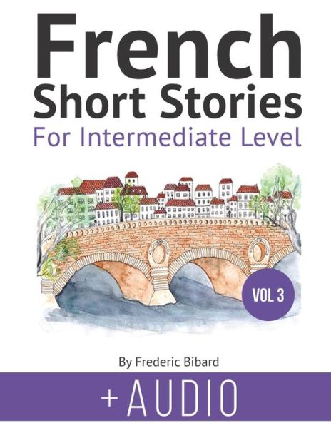 Cover for Frederic Bibard · French: Short Stories for Intermediate Level + AUDIO Vol 3: Improve your French listening comprehension skills with seven French stories for intermediate level (Paperback Book) (2020)