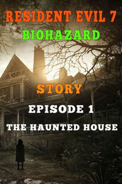 Cover for Vedar Everon · Resident Evil 7 Story: Episode 1. The Haunted House (Paperback Book) (2021)