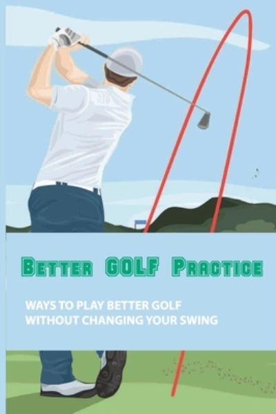 Cover for Carissa Seaberg · Better Golf Practice (Paperback Book) (2021)