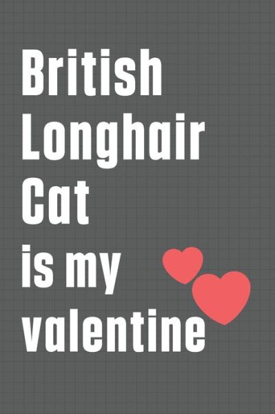 Cover for Bigtime Publications · British Longhair Cat is my valentine (Paperback Book) (2020)