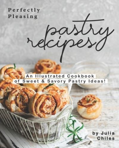 Cover for Julia Chiles · Perfectly Pleasing Pastry Recipes (Paperback Book) (2020)