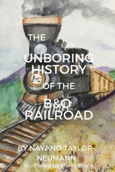 Cover for Nayano Taylor-Neumann · The Unboring History of the B&amp;O Railroad (Paperback Book) (2020)