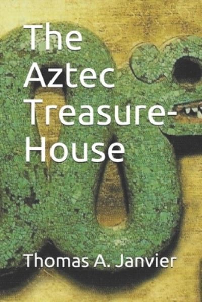 Cover for Thomas A Janvier · The Aztec Treasure-House (Pocketbok) (2020)