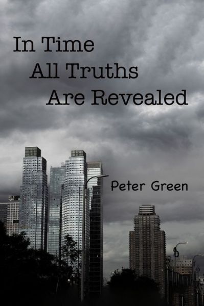 In Time All Truths Are Revealed - Peter Green - Livros - Independently Published - 9798674155676 - 27 de novembro de 2020