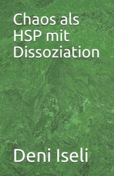 Cover for Deni Iseli · Chaos als HSP mit Dissoziation (Paperback Book) (2021)