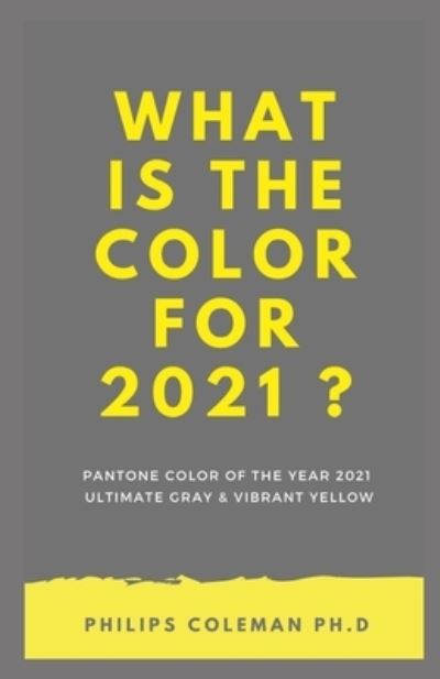 Cover for Philips Coleman Ph D · What Is the Color for 2021 ? (Paperback Book) (2021)