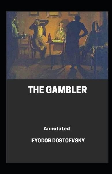 The Gambler Annotated - Fyodor Dostoevsky - Livros - Independently Published - 9798732817676 - 4 de abril de 2021