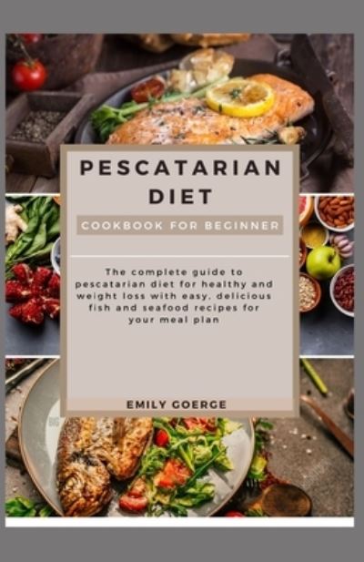 Cover for Emily George · Pescatarian Diet Cookbook for Beginners (Paperback Book) (2021)