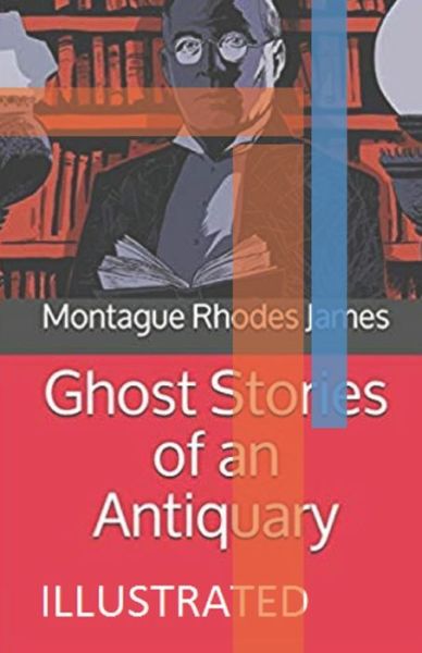 Cover for Montague Rhodes James · Ghost Stories of an Antiquary Illustrated (Paperback Bog) (2021)