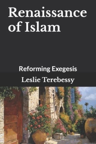 Renaissance of Islam: Reforming Exegesis - Leslie Terebessy - Boeken - Independently Published - 9798821719676 - 9 mei 2022