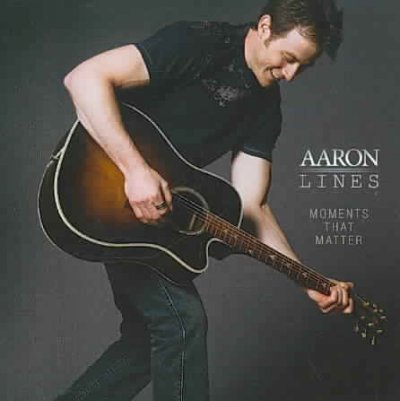Moments That Matter - Aaron Lines - Música - FONTANA - 0623667213677 - 6 de junio de 2007