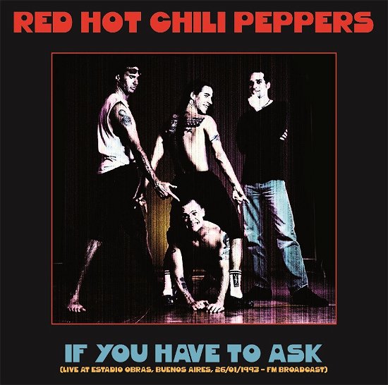 If You Have To Ask: Live At Estadio Obras. Bueneos Aires 26 / 01 / 1993 - Red Hot Chili Peppers - Musique - TV PARTY - 0634438765677 - 11 juin 2021