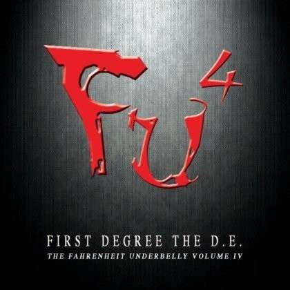 Cover for First Degree the D. E. · Fu4: Fahrenheit Underbelly Iv (CD) (2013)