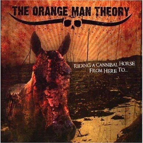 Cover for Orange Man Theory · Riding a Cannibal Horse from Here to (CD) (2007)