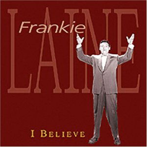 I Believe - Frankie Laine - Musiikki - BEAR FAMILY - 4000127163677 - maanantai 29. lokakuuta 2001