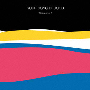 Sessions 2 - Your Song is Good - Music - KAKUBARISM - 4543034049677 - May 20, 2020