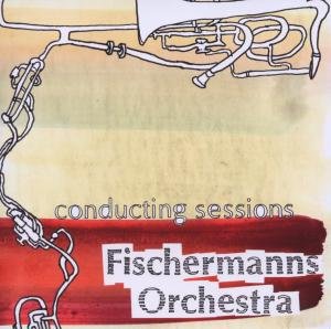 Conducting Sessions - Fischermanns Orchestra - Musik - UNIT RECORDS - 7640114793677 - 15. juni 2012