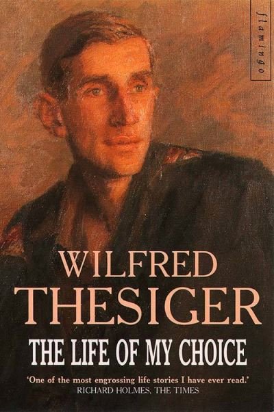 The Life of My Choice - Wilfred Thesiger - Bücher - HarperCollins Publishers - 9780006372677 - 26. April 1993