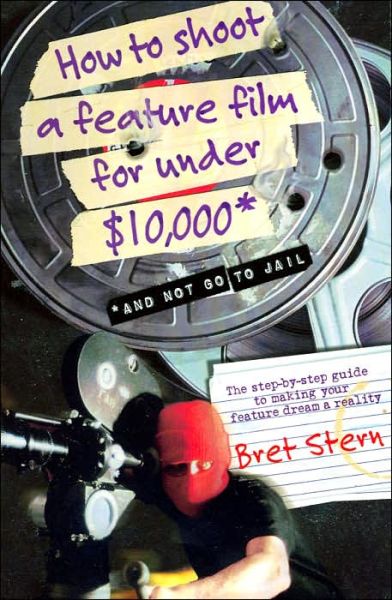 Cover for Bret Stern · How to Shoot a Feature Film for Under $10,000: And Not Go To Jail (Pocketbok) (2002)