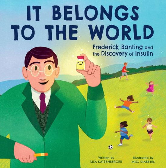 Cover for Lisa Katzenberger · It Belongs to the World: Frederick Banting and the Discovery of Insulin (Gebundenes Buch) (2024)