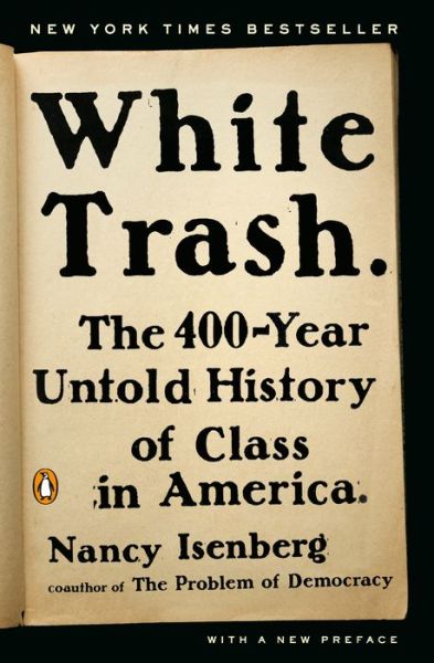 White Trash: The 400-Year Untold History of Class in America - Nancy Isenberg - Livros - Penguin Publishing Group - 9780143129677 - 4 de abril de 2017