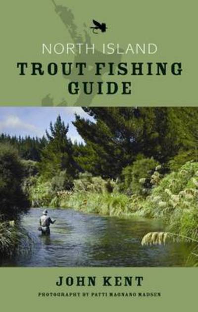 North Island Trout Fishing Guide - John Kent - Books - Penguin Group (NZ) - 9780143202677 - September 28, 2009