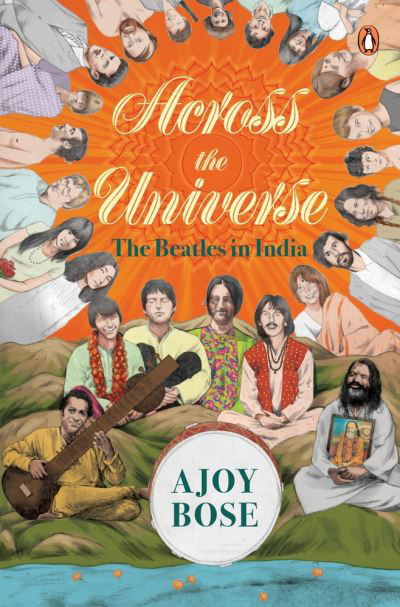 Across the Universe: The Beatles in India - Ajoy Bose - Książki - Penguin Random House India - 9780143455677 - 20 grudnia 2021
