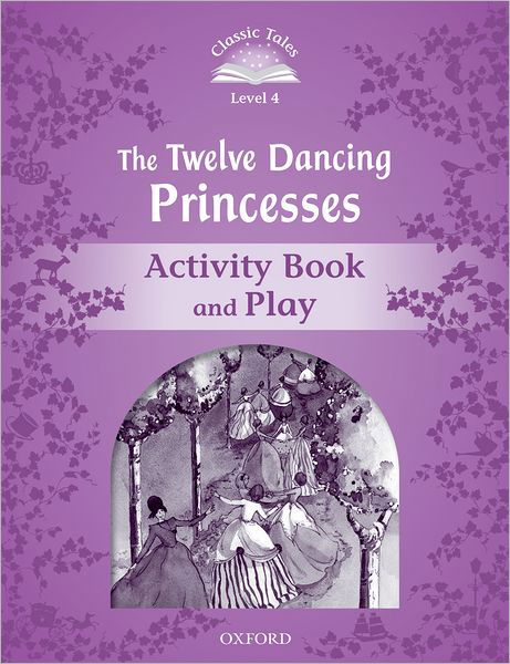 Cover for Sue Arengo · Classic Tales Second Edition: Level 4: The Twelve Dancing Princesses Activity Book &amp; Play - Classic Tales Second Edition (Taschenbuch) [2 Revised edition] (2012)