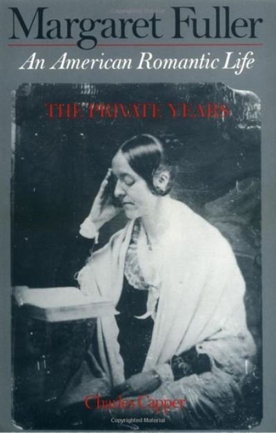 Cover for Capper, Charles (Associate Professor of History, Associate Professor of History, University of North Carolina, Chapel Hill, USA) · Margaret Fuller: An American Romantic Life, The Private Years (Paperback Book) (1995)
